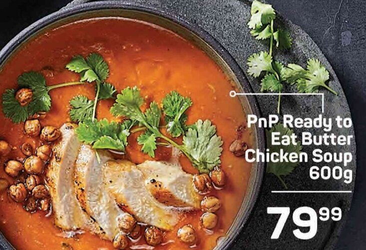 PnP Ready to Eat Butter Chicken Soup 600g offer at Pick n Pay