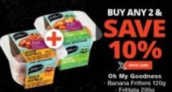 Checkers Oh My Goodness Banana Fritters 120g Frittata 200g Vegetable Fritters 200g Chicken Meatballs 200g Chicken Nuggets 150g Fresh offer