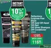 Dis-Chem Reflections sulphate free black or gold or hazel or red or silver shampoo & conditioner-250ml each offer