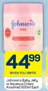 Pick n Pay Johnson's Baby Jelly or Aqueous Cream Assorted 500ml Each offer