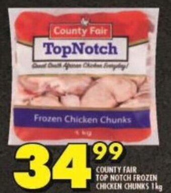 Shoprite COUNTY FAIR TOP NOTCH FROZEN CHICKEN CHUNKS 1kg offer