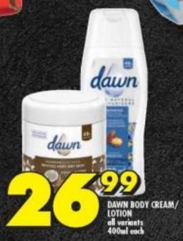 Shoprite DAWN BODY CREAM/ LOTION all variants 400ml each offer