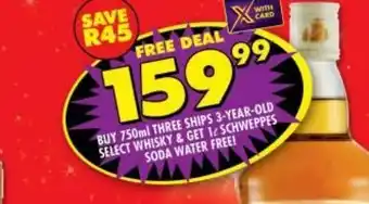 Shoprite Buy 750ml three ships 3- year old select whisky  & get 1l schweppes soda water free! offer