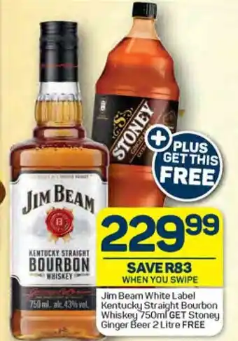 Pick n Pay Jim Beam White Label Kentucky Straight Bourbon Whiskey 750ml GET Stoney Ginger Beer 2 Litre FREE offer