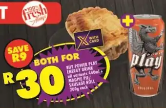 Shoprite BUY POWER PLAY ENERGY DRINK ell variants 440ml+ MAGPIE PIE/ SAUSAGE ROLL 200g each offer