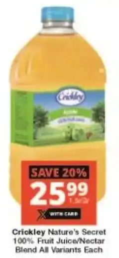 Checkers Crickley Nature's Secret 100% Fruit Juice/Nectar Blend All Variants Each offer
