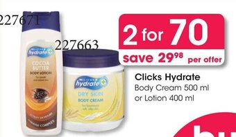 Clicks Clicks Hydrate Body Cream 500 ml or Lotion 400 ml offer