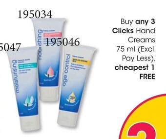 Clicks Buy any 3 Clicks Hand Creams 75 ml (Excl. Pay Less), cheapest 1 FREE offer