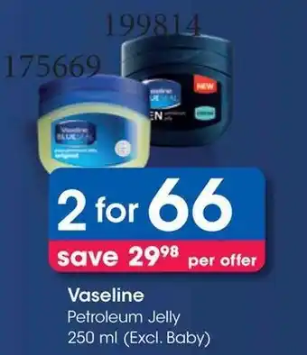 Clicks Vaseline Petroleum Jelly 250 ml (Excl. Baby) offer