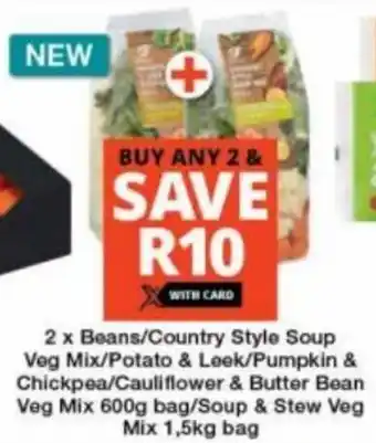 Checkers Hyper 2 x Beans/Country Style Soup Veg Mix/Potato & Leek/Pumpkin & Chickpea/Cauliflower & Butter Bean Veg Mix 600g bag/Soup & Stew offer