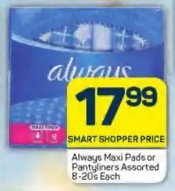 Pick n Pay Always Maxi Pads or Pantyliners Assorted 8-20s Each offer