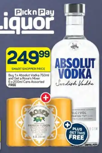 Pick n Pay Buy 1x Absolut Vodka 750ml and Get a Rose's Mixer 6x200ml Cans Assorted FREE offer