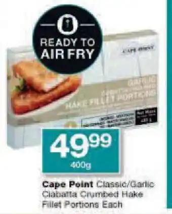 Checkers Cape Point Classic/Garlic Ciabatta Crumbed Hake Fillet Portions Each offer