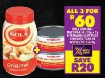 Shoprite NOLA ORIGINAL MAYONNAISE 750g + 2x RITEBRAND LIGHT MEAT SHREDDED TUNA IN WATER/OIL 2x170g offer