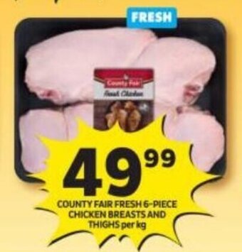 Shoprite COUNTY FAIR FRESH 6-PIECE CHICKEN BREASTS AND THIGHS per kg offer