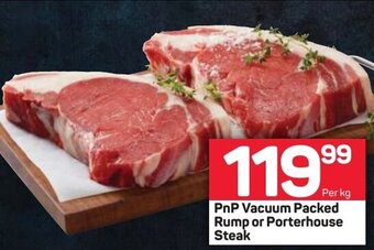 Pick n Pay PnP Vacuum Packed Rump or Porterhouse Steak offer