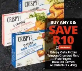 Checkers Crispy Cuts Frozen Tempura/Crumbed Fish/ Fish Fingers Hake OR Salmon All Varlants 3 x 400g offer
