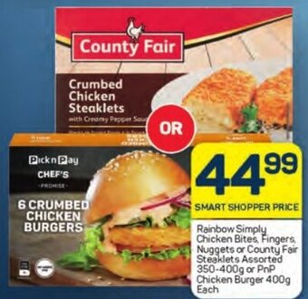 Pick n Pay Rainbow Simply Chicken Bites, Fingers Nuggets or County Fair Steaklets Assorted 350-400g or PnP Chicken Burger 400g Each offer