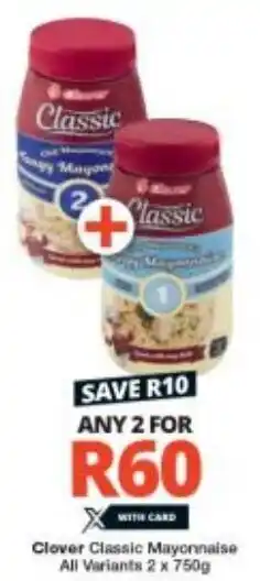 Checkers Clover Classic Mayonnaise All Variants 2 x 750g offer