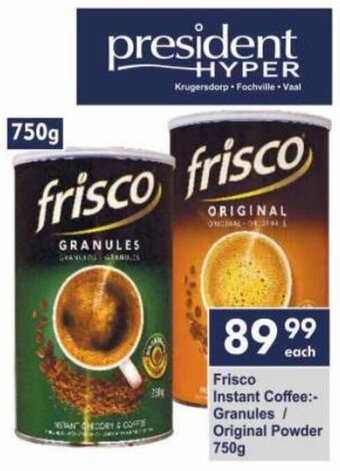 President Hyper Frisco Instant Coffee:- Granules / Original Powder 750g offer