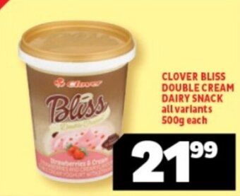 Usave CLOVER BLISS DOUBLE CREAM DAIRY SNACK all variants 500g each offer