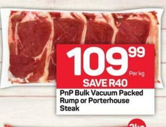 Pick n Pay PnP Bulk Vacuum Packed Rump or Porterhouse Steak per kg offer