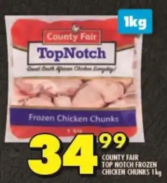 Shoprite COUNTY FAIR TOP NOTCH FROZEN CHICKEN CHUNKS 1 kg offer