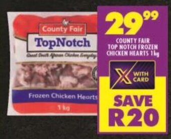 Shoprite COUNTY FAIR TOP NOTCH FROZEN CHICKEN HEARTS 1kg offer