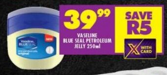 Shoprite VASELINE BLUE SEAL PETROLEUM JELLY 250ml offer