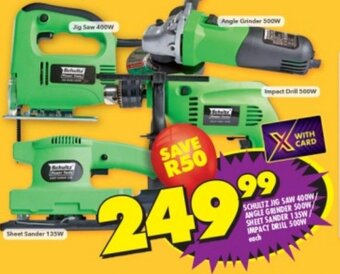 SCHULTZ JIG SAW 400W/ ANGLE GRINDER 500W/ SHEET SANDER 135W/ IMPACT DRILL 500W each
