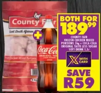 Shoprite COUNTY FAIR FROZEN CHICKEN MIXED PORTIONS 5kg + COCA-COLA ORIGINAL TASTE LESS SUGAR SOFT DRINK 1,5L offer