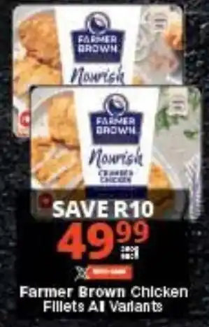 Checkers Farmer Brown Chicken Fillets All Varlants offer