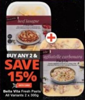 Checkers Bella Vita Fresh Pasta All Variants 2 x 300g offer