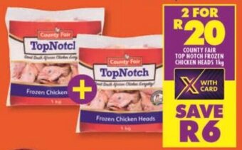 Shoprite COUNTY FAIR TOP NOTCH FROZEN CHICKEN HEADS 1kg offer