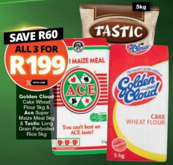 Checkers Golden Cloud Cake Wheat Flour 5kg & Ace Super Maize Meal 5kg & Tastic Long Grain Parboiled Rice 5kg offer