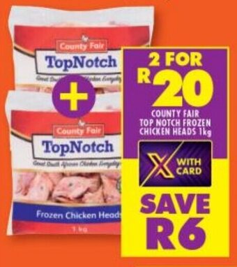 Shoprite COUNTY FAIR TOP NOTCH FROZEN CHICKEN HEADS 1kg offer