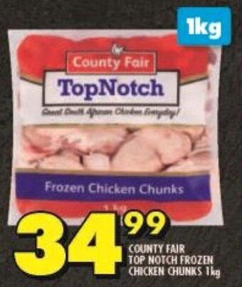 Shoprite COUNTY FAIR TOP NOTCH FROZEN CHICKEN CHUNKS 1kg offer