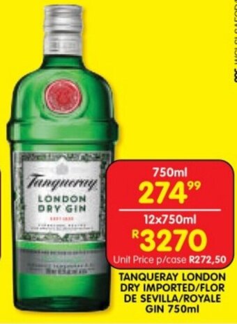 Shoprite TANQUERAY LONDON DRY IMPORTED/FLOR DE SEVILLA/ROYALE GIN 750ml offer