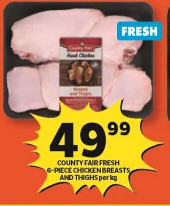 Shoprite COUNTY FAIR FRESH 6-PIECE CHICKEN BREASTS AND THIGHS per kg offer
