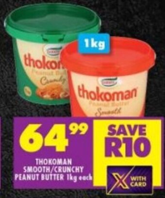 Shoprite THOKOMAN SMOOTH/CRUNCHY PEANUT BUTTER 1kg each offer