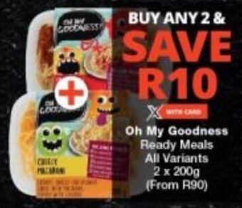 Checkers Oh My Goodness Ready Meals All Variants 2 x 200g (From R90) offer