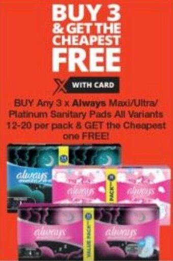 Checkers BUY Any 3 x Always Maxi/Ultra/ Platinum Sanitary Pads All Variants 12-20 per pack & GET the Cheapest one FREE! offer