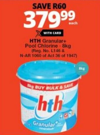 Checkers HTH Granular+ Pool Chlorine-8kg (Reg. No. L146 & N-AR 1060 of Act 36 of 1947) offer