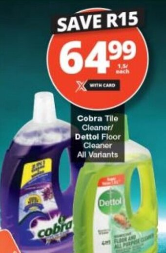 Checkers Cobra Tile Cleaner/ Dettol Floor Cleaner All Variants offer