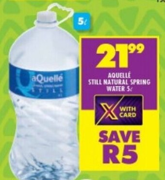 Shoprite AQUELLE STILL NATURAL SPRING WATER 5L offer
