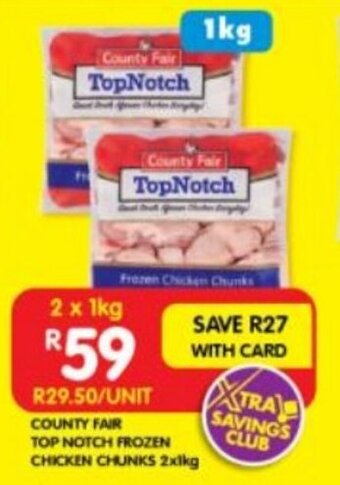 COUNTY FAIR TOP NOTCH FROZEN CHICKEN CHUNKS 2x1kg