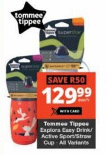Checkers Tommee Tippee Explora Easy Drink/ Active Sport/Straw Cup All Variants offer