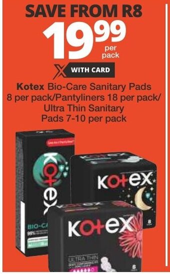 Checkers Kotex Bio-Care Sanitary Pads 8 per pack/Pantyliners 18 per pack/ Ultra Thin Sanitary Pads 7-10 per pack offer