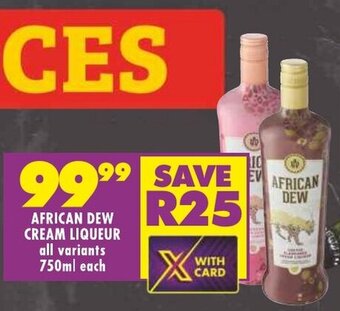 Shoprite AFRICAN DEW CREAM LIQUEUR all variants 750ml each offer