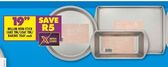 Shoprite MILLINI NON-STICK CAKE TIN/LOAF TIN/ BAKING TRAY each offer